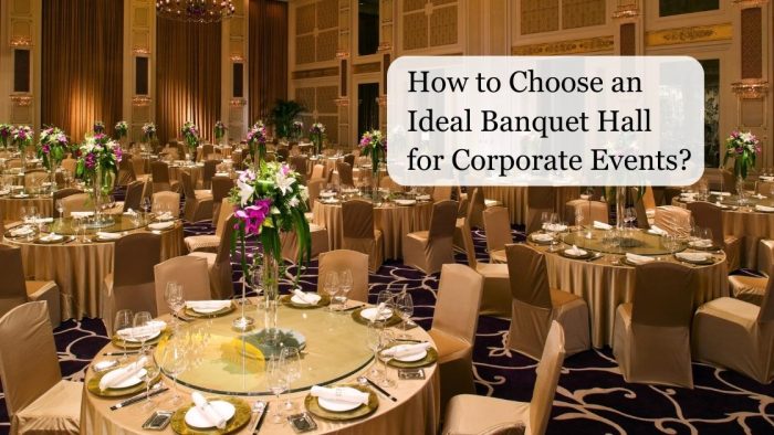 How To Choose An Ideal Banquet Hall For Corporate Events?