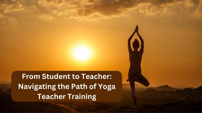 From Student To Teacher: The Path Of Yoga Teacher Training