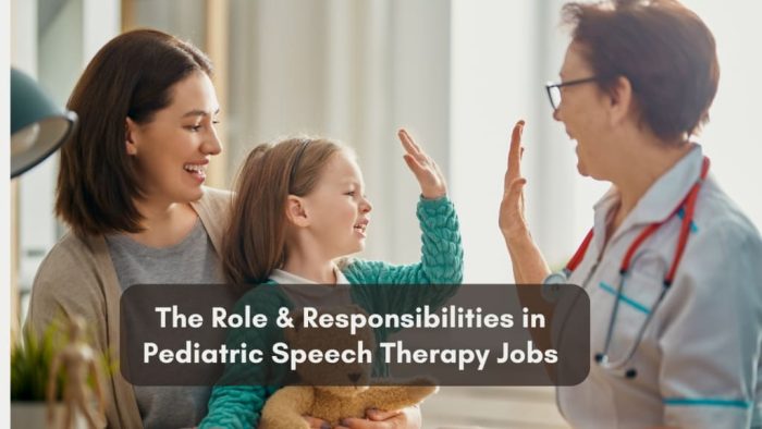 The Role & Responsibilities in Pediatric Speech Therapy Jobs