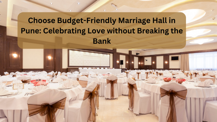 How to Choose Budget-Friendly Marriage Hall In Pune