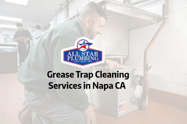 Grease Trap Cleaning Services In Napa CA – All Star Plumbing
