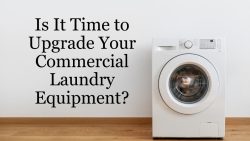 Is It Time To Upgrade Your Commercial Laundry Equipment?