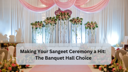 Making Your Sangeet Ceremony a Hit: The Banquet Hall Choice
