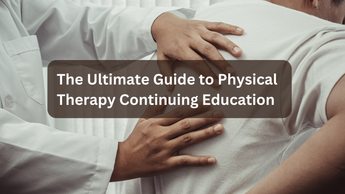 10 Benefits Of Physical Therapy Continuing Education In Job