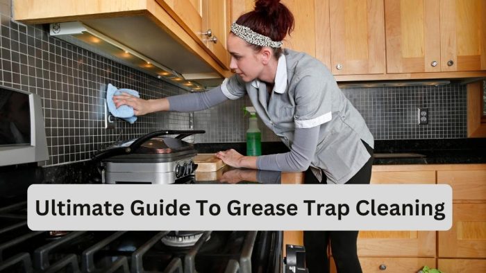 Ultimate Guide To Grease Trap Cleaning