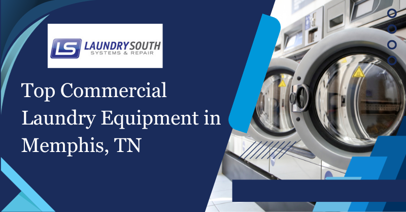 Top Commercial Laundry Equipment In Memphis, TN