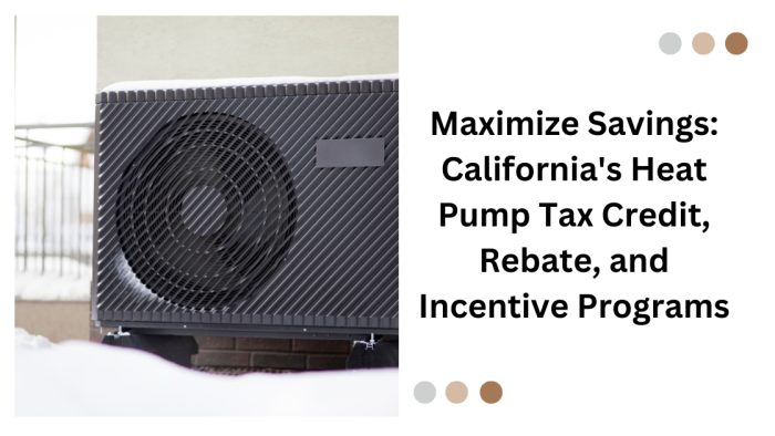 California’s Heat Pump Tax Credit, Rebate, And Incentive Programs