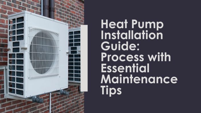 Heat Pump Installation Guide: Process With Maintenance Tips