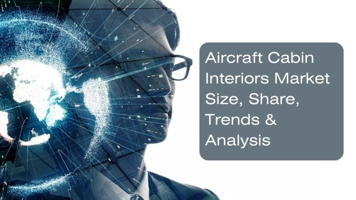 Aircraft Cabin Interiors Market Size, Share, Trends & Analysis