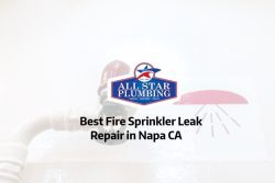 Best Fire Sprinkler Leak Repair In Napa, CA – All Star Plumbing