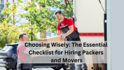 Choosing Wisely: The Essential Checklist for Hiring Packers and Movers