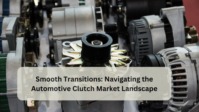 Navigating the Automotive Clutch Market Landscape