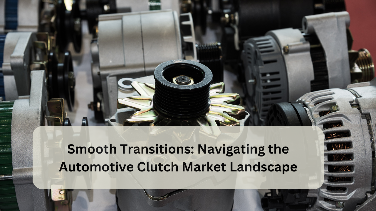 Navigating The Automotive Clutch Market Landscape - Pin To Earn