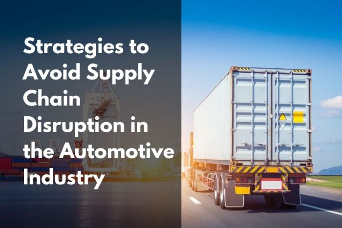 Strategies To Avoid Supply Chain Disruption In The Automotive Industry