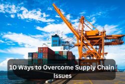 10 Ways To Overcome Supply Chain Issues