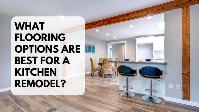 What Flooring Options Are Best For A Kitchen Remodel?
