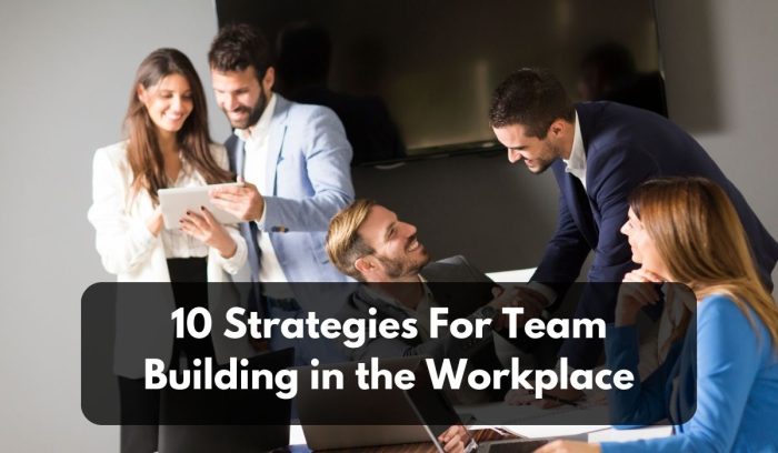 10 Strategies for Team Building in the Workplace