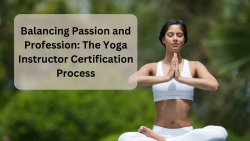 Balancing Passion and Profession: The Yoga Instructor Certification Process