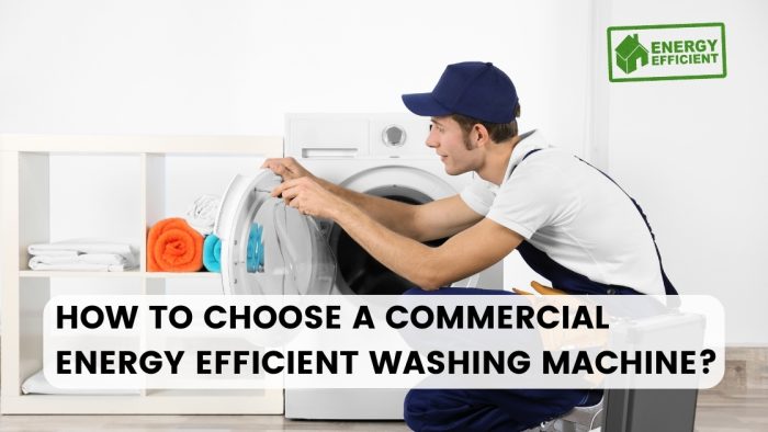 How To Choose A Commercial Energy Efficient Washing Machine?