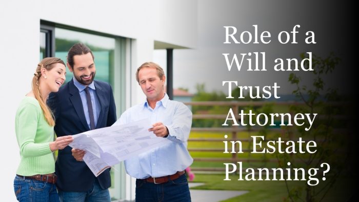 Role Of Will And Trust Attorney In Estate Planning?