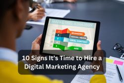 10 Signs It’s Time To Hire A Digital Marketing Agency
