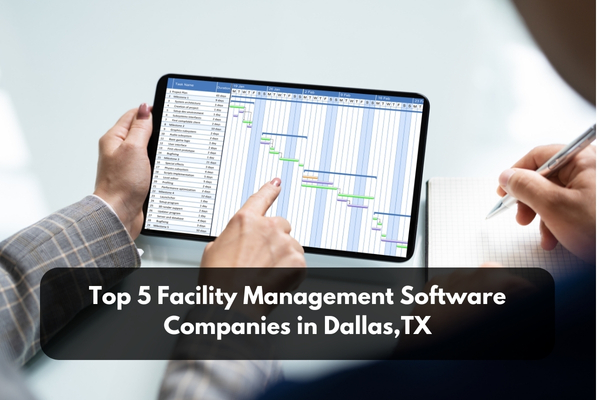 Top 5 Facility Management Software Companies In Dallas,TX