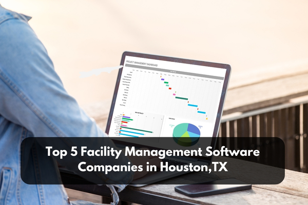 Top 5 Facility Management Software Companies In Houston, TX