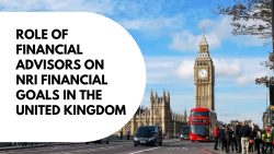Role Of Financial Advisors In NRI’s Financial Goals In The UK