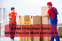 5 Best Cities Near Dallas Where You Can Move And Live In