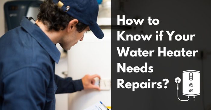 How To Know If Your Water Heater Needs Repairs