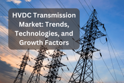 HVDC Transmission Market: Trends, & Growth Factors