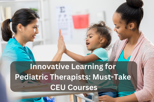 Innovative Pediatric Therapy CEUs Courses in Dallas