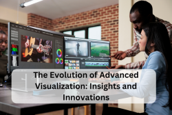 The Evolution of Advanced Visualization: Insights & Innovations