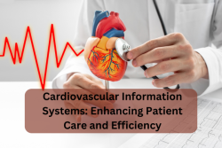 Cardiovascular Information Systems: Enhancing Care & Efficiency