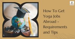 How To Get Yoga Jobs Abroad – Requirements and Tips