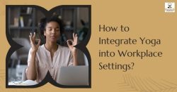 How to Integrate Yoga into Workplace Settings?
