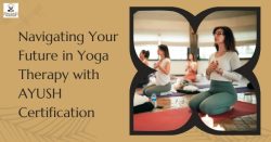 Navigating Your Future in Yoga Therapy with AYUSH Certification