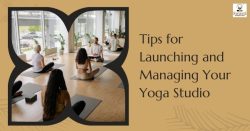 Tips for Launching and Managing Your Yoga Studio