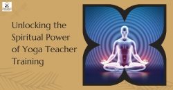Unlocking the Spiritual Power of Yoga Teacher Training