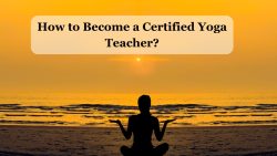 How to Become a Certified Yoga Teacher?