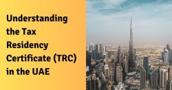 Understanding The Tax Residency Certificate (TRC) In The UAE