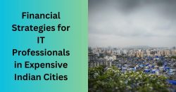 Financial Strategies For IT Professionals In Expensive Indian Cities