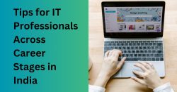 Tips For IT Professionals Across Career Stages In India