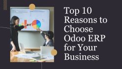 Top 10 Reasons To Choose Odoo ERP For Your Business