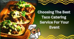 Choosing The Best Taco Catering Service For Your Event
