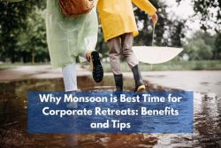 Why Monsoon Is Best Time For Corporate Retreats: Benefits And Tips