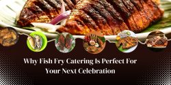 Why Fish Fry Catering Is Perfect For Your Next Celebration