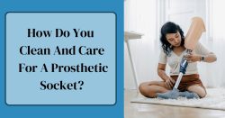 How to Take Care and Clean a Prosthetic Socket?