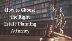 How To Choose The Right Estate Planning Attorney?