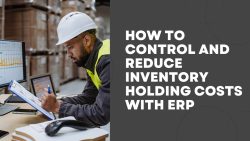 How To Control And Reduce Inventory Holding Costs With ERP
